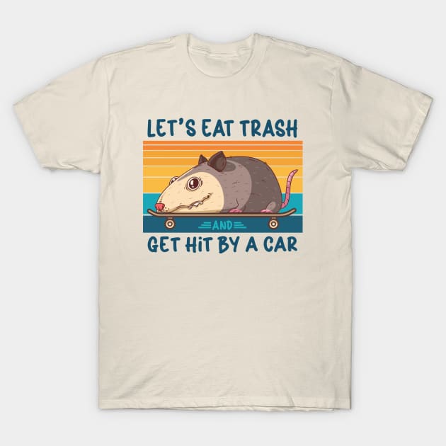 Let's Eat Trash And Get Hit By A Car T-Shirt by kangaroo Studio